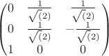 $\begin{pmatrix} 0&\frac{1}{\sqrt (2)}&\frac{1}{\sqrt (2)} \\ 0&\frac{1}{\sqrt (2)}&-\frac{1}{\sqrt (2)} \\ 1&0&0 \\ \end{pmatrix}$