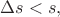 $\Delta s<s,$