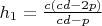 $h_1=\frac{c (c d - 2 p)}{c d - p}$