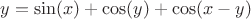 $y=\sin(x) + \cos(y) + \cos(x-y) $