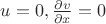 $u = 0, \frac{\partial v}{\partial x} = 0$