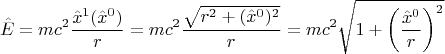 $$ \hat{E}=m c^2 \frac{\hat{x}^1(\hat{x}^0)}{r}=m c^2 \frac{\sqrt{r^2+(\hat{x}^0)^2}}{r}=m c^2 \sqrt{1+\left(\frac{\hat{x}^0}{r} \right)^2}} $$