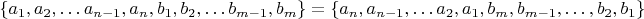 $$\left \{a_1,a_2,&hellip;a_{n-1},a_n,b_1,b_2,&hellip;b_{m-1},b_m\right \}=\left \{ a_n,a_{n-1},&hellip;a_2,a_1,b_m,b_{m-1},&hellip;,b_2,b_1\right \}$$