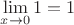 $\lim\limits_{x\to 0}1=1$