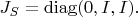 $J_S=\mathrm{diag}(0,I,I).$