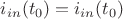 $i_{in}(t_{0}) = i_{in}(t_{0})$