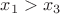 $x_{1}>x_{3}$