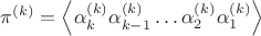 $\pi^{(k)}=\left\langle\alpha_{k}^{(k)}\alpha_{k-1}^{(k)}\ldots\alpha_{2}^{(k)}\alpha_{1}^{(k)}\right\rangle$