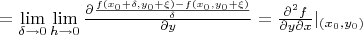 $=\lim\limits_{\delta\to 0}\lim\limits_{h\to 0}\frac{\partial \frac{f(x_0+\delta,y_0+\xi)-f(x_0,y_0+\xi)}{\delta}}{\partial y}=\frac{\partial^2f}{\partial y\partial x}|_{(x_0,y_0)}$