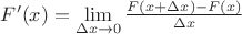 $F'(x) = \lim\limits_{\Delta x \to 0}^{}\frac{F(x+\Delta x) - F(x)}{\Delta x}$