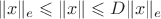 $$\|x\|_e \leqslant  \|x\| \leqslant D\|x\|_e$$