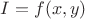 $I=f(x,y)$