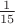 $\frac{1}{15}$