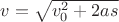 $v=\sqrt {v_0^2+2as}$