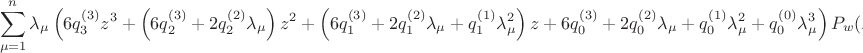 $$
\sum\limits_{\mu  = 1}^n {\lambda _\mu  } \left( {6q_3^{(3)} z^3  + \left( {6q_2^{(3)}  + 2q_2^{(2)} \lambda _\mu  } \right)z^2  + \left( {6q_1^{(3)}  + 2q_1^{(2)} \lambda _\mu   + q_1^{(1)} \lambda _\mu ^2 } \right)z + 6q_0^{(3)}  + 2q_0^{(2)} \lambda _\mu   + q_0^{(1)} \lambda _\mu ^2  + q_0^{(0)} \lambda _\mu ^3 } \right)P_w (z + \lambda _\mu  ),
$$