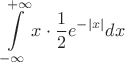 $$
\int\limits_{-\infty}^{+\infty}x\cdot\dfrac{1}{2}e^{-|x|}dx
$$