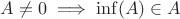 $A\neq 0\implies \inf(A)\in A$