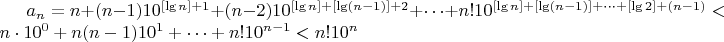 $a_n=n+(n-1)10^{[\lg n]+1}+(n-2)10^{[\lg n]+[\lg (n-1)]+2}+\dots +n!10^{[\lg n]+[\lg (n-1)]+\dots +[\lg 2]+(n-1)}<n\cdot 10^0+n(n-1)10^{1}+\dots +n!10^{n-1}<n!10^n$