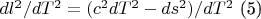 $dl^2/dT^2=(c^2dT^2-ds^2)/dT^2$ (5)