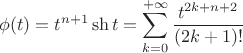 $$
\phi(t)=t^{n+1}\sh{t}=\sum_{k=0}^{+\infty}
\frac{t^{2k+n+2}}{(2k+1)!}
$$