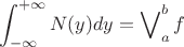 $$\int_{-\infty}^{+\infty}N(y)dy=\operatorname{\bigvee}\limits_{a}^{b}f$$