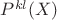 $P^{kl}(X)$