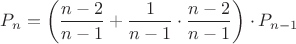 $P_n=\left(\dfrac{n-2}{n-1}+\dfrac{1}{n-1}\cdot\dfrac{n-2}{n-1}\right)\cdot P_{n-1}$