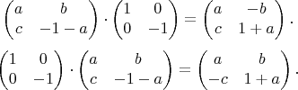 $$
\begin{pmatrix}
a & b \\
c & -1-a
\end{pmatrix}
\cdot
\begin{pmatrix}
1 & 0 \\
0 & -1
\end{pmatrix}
=
\begin{pmatrix}
a & -b \\
c & 1+a
\end{pmatrix}.
$$
$$
\begin{pmatrix}
1 & 0 \\
0 & -1
\end{pmatrix}
\cdot
\begin{pmatrix}
a & b \\
c & -1-a
\end{pmatrix}
=
\begin{pmatrix}
a & b \\
-c & 1+a
\end{pmatrix}.
$$