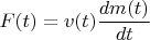 $F(t)=v(t)\dfrac{dm(t)}{dt}$