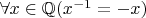 $\forall x\in \mathbb Q (x^{-1}=-x)$