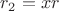 $r_2=xr$ $r_2=xr$