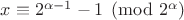 $x \equiv 2^{\alpha-1}-1 \pmod{2^\alpha}$