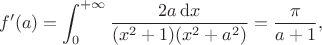 $$f'(a)=\int_0^{+\infty}\frac{2a\,\mathrm{d}x}{(x^2+1)(x^2+a^2)}=\frac{\pi}{a+1},$$