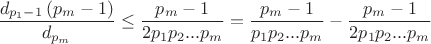 $\displaystyle \frac{d_{p_1-1}\left(p_{m} -1\right)}{d_{p_{m}}} \le \frac{p_m - 1}{2p_1p_2...p_m}=\frac{p_m - 1}{p_1p_2...p_m} - \frac{p_m - 1}{2p_1p_2...p_m}$