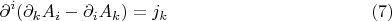 $$\partial^i (\partial_k A_i - \partial_i A_k) =  j_k \eqno{(7)}$$