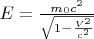 $E = \frac{m_0c^2}{\sqrt{1-\frac{V^2}{c^2}}}$
