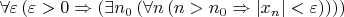 $\forall \varepsilon \left(\varepsilon>0 \Rightarrow\left(\exists n_0\left(\forall n\left( n>n_0\Rightarrow \left|x_n\right|<\varepsilon\right) \right) \right) \right)$
