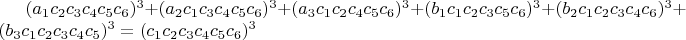 $(a_1c_2c_3c_4c_5c_6)^3+(a_2c_1c_3c_4c_5c_6)^3+(a_3c_1c_2c_4c_5c_6)^3+(b_1c_1c_2c_3c_5c_6)^3+(b_2c_1c_2c_3c_4c_6)^3+(b_3c_1c_2c_3c_4c_5)^3=(c_1c_2c_3c_4c_5c_6)^3$
