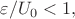 $\varepsilon/U_0<1,$