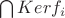 $\bigcap Ker f_i$ $\bigcap Ker f_i$