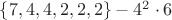 $\lbrace 7, 4, 4, 2, 2, 2\rbrace - 4^2\cdot 6 $