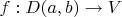 $f:D(a,b) \to V$