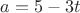 $a=5-3t$