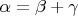 $\alpha=\beta+\gamma$