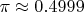 $\pi \approx 0.4999$
