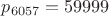 $p_{6057}=59999$
