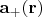 $\mathbf a_+(\mathbf r)$