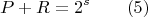 $$P  + R = 2^s     \qquad (5)$$