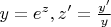 $ y=e^{z},   z' = \frac{y'}{y} $