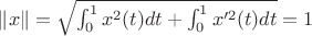 $ \|x\|  = \sqrt { \int_{0}^{1} x^2(t) dt + \int_{0}^{1} x'^2(t) dt } = 1$